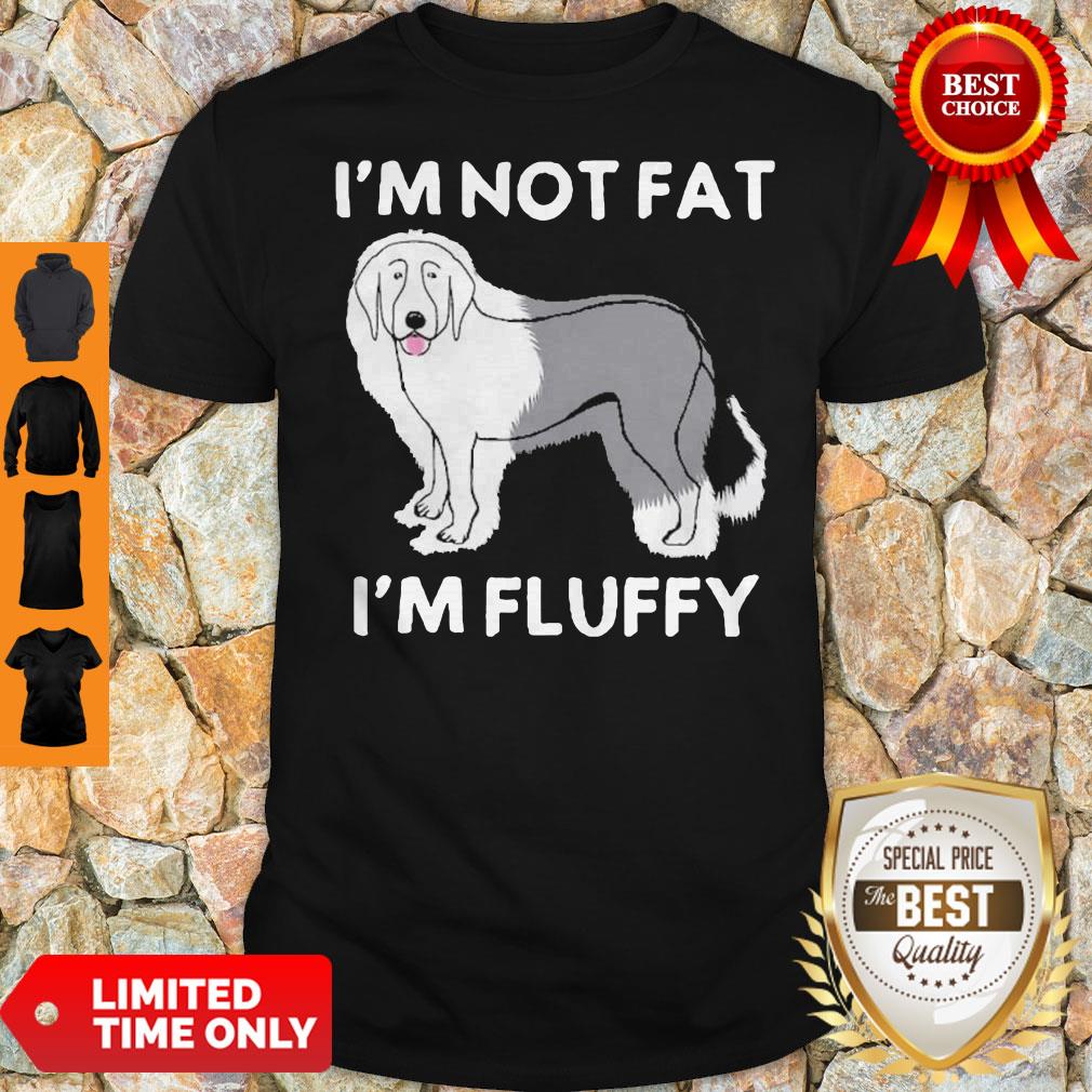 Funny I’m Not Fat I’m Fluffy Old English Sheepdog Shirt Funny I’m Not Fat I’m Fluffy Old English Sheepdog Shirt