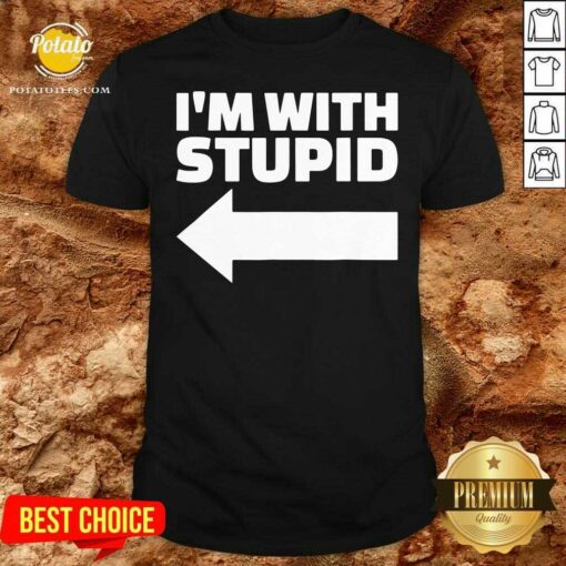 Funny I’m With Stupid Shirt