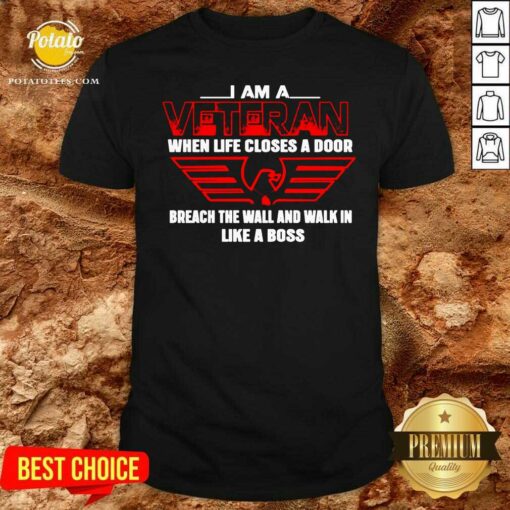 Funny I Am A Veteran When Life Closes A Door Breach The Wall And Walk In Like A Boss Shirt