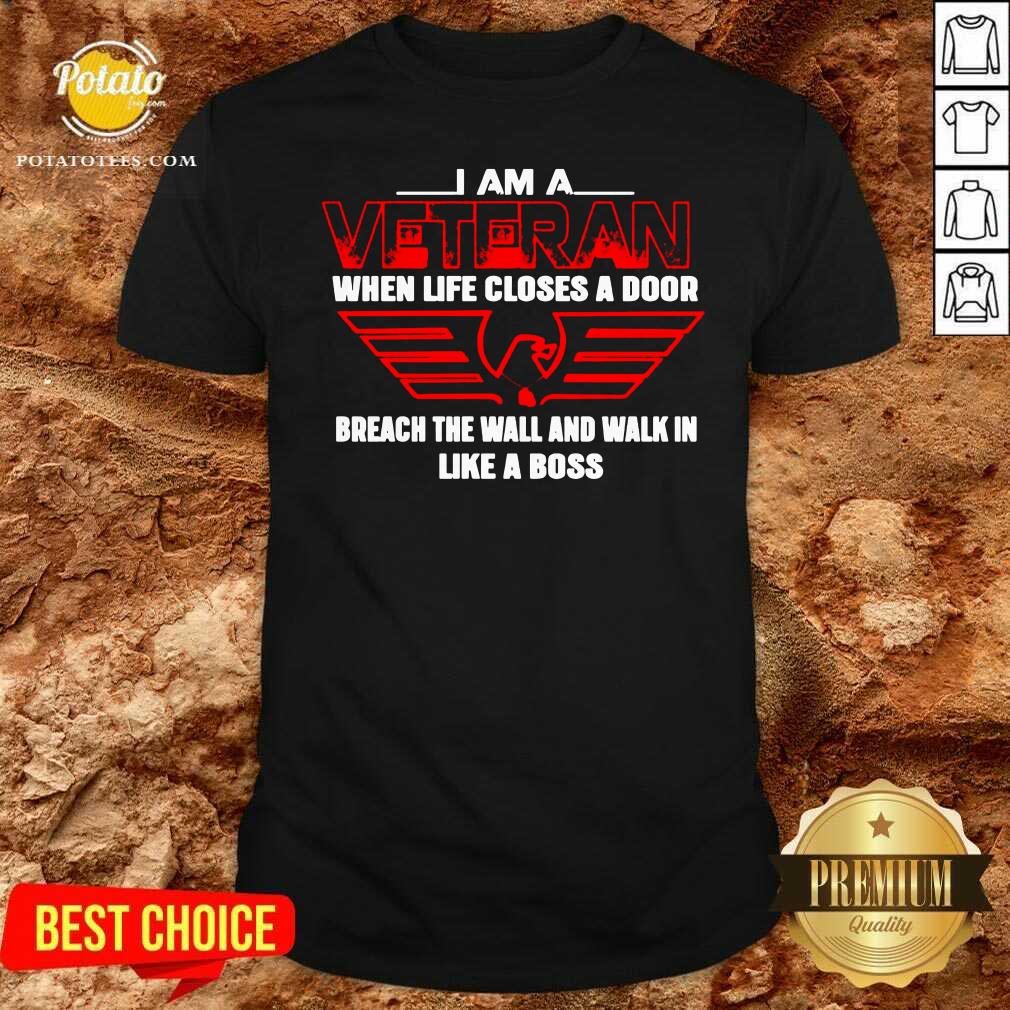 Funny I Am A Veteran When Life Closes A Door Breach The Wall And Walk In Like A Boss Shirt Funny I Am A Veteran When Life Closes A Door Breach The Wall And Walk In Like A Boss Shirt