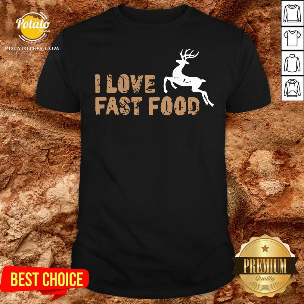 Funny I Love Fast Food Hunting Shirt Funny I Love Fast Food Hunting Shirt