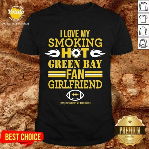 Funny I Love My Smoking Hot Green Bay Packers Fan Girlfriend Shirt