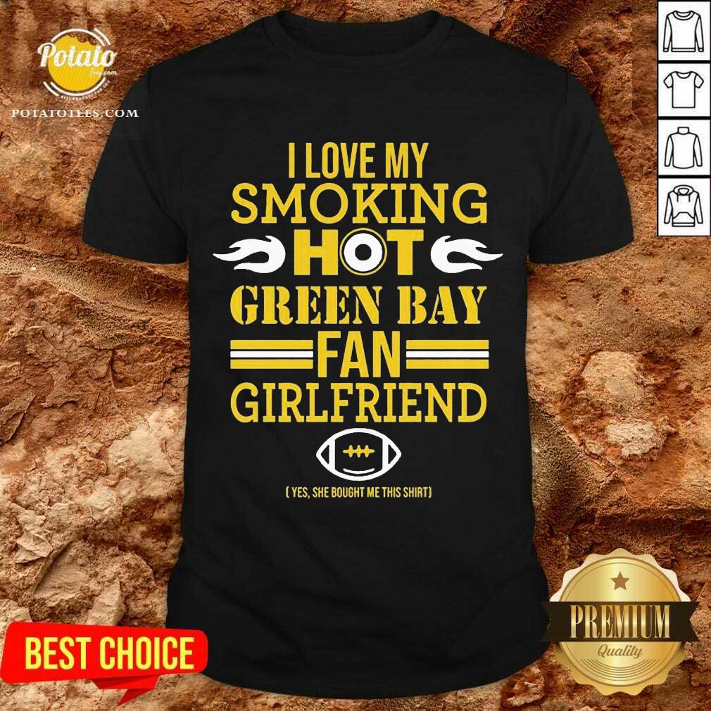 Funny I Love My Smoking Hot Green Bay Packers Fan Girlfriend Shirt Funny I Love My Smoking Hot Green Bay Packers Fan Girlfriend Shirt