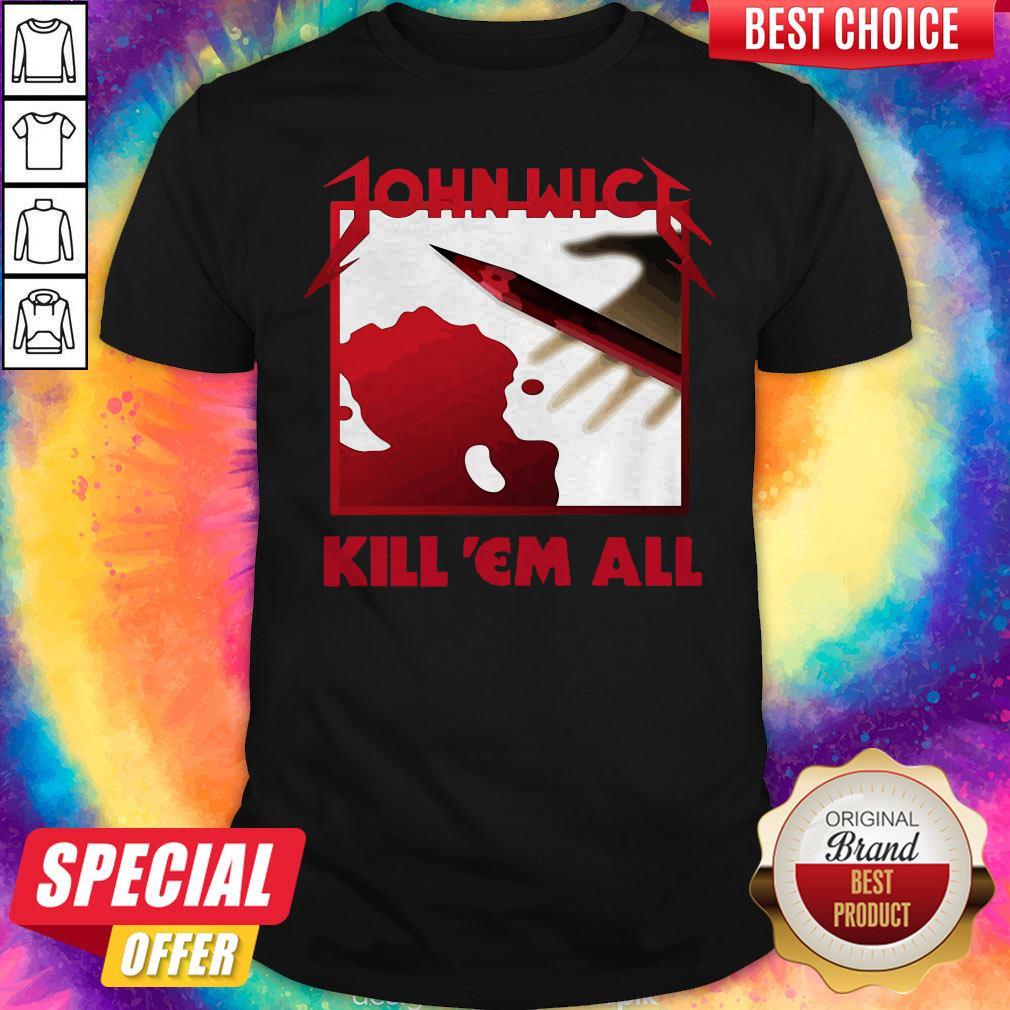 Funny John Wick Kill ’em All Shirt Funny John Wick Kill ’em All Shirt