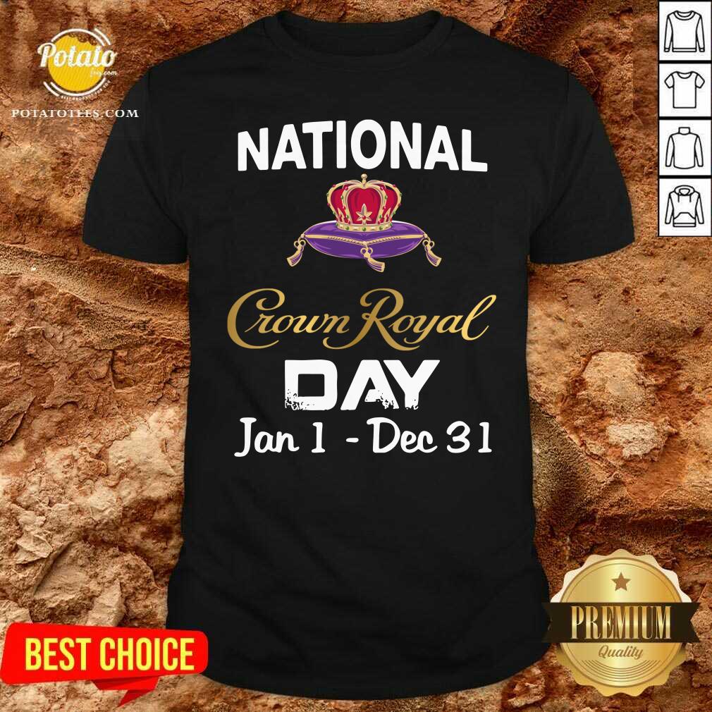 Funny National Crown Royal Day Jan 1 Dec 31 Shirt Funny National Crown Royal Day Jan 1 Dec 31 Shirt