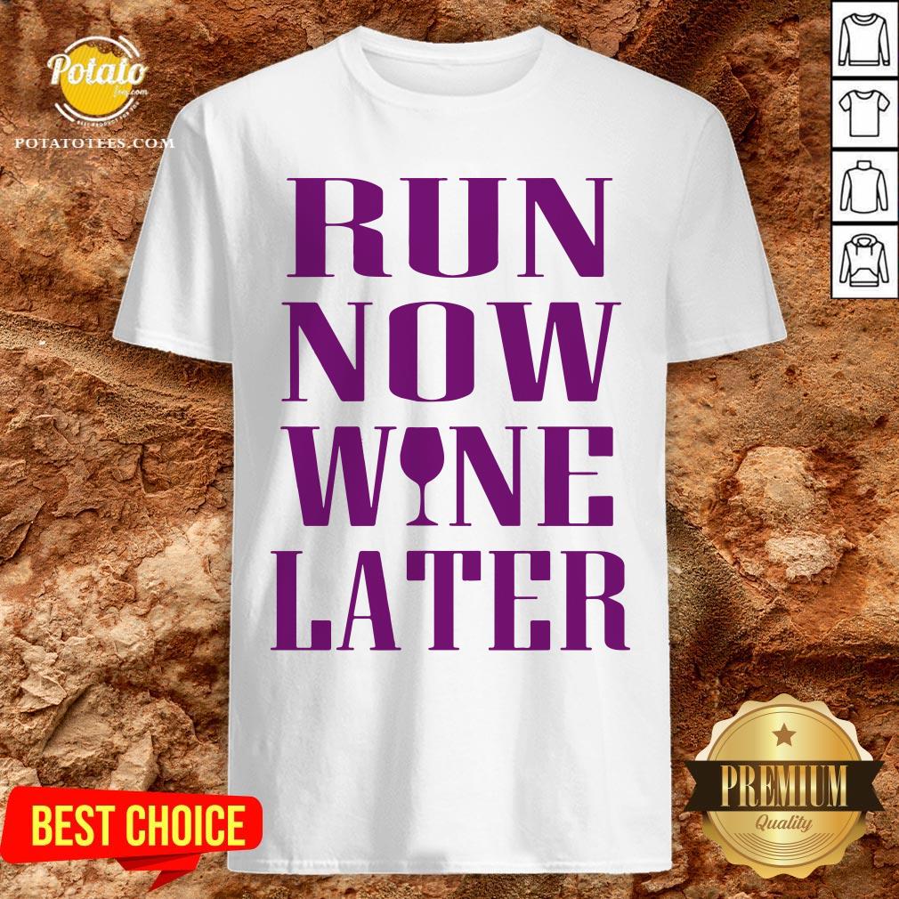 Funny Run Now Wine Later Shirt Funny Run Now Wine Later Shirt