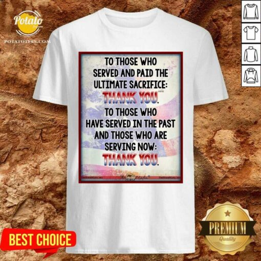 Funny To Those Who Served And Paid The Ultimate Sacrifice Thank You Shirt