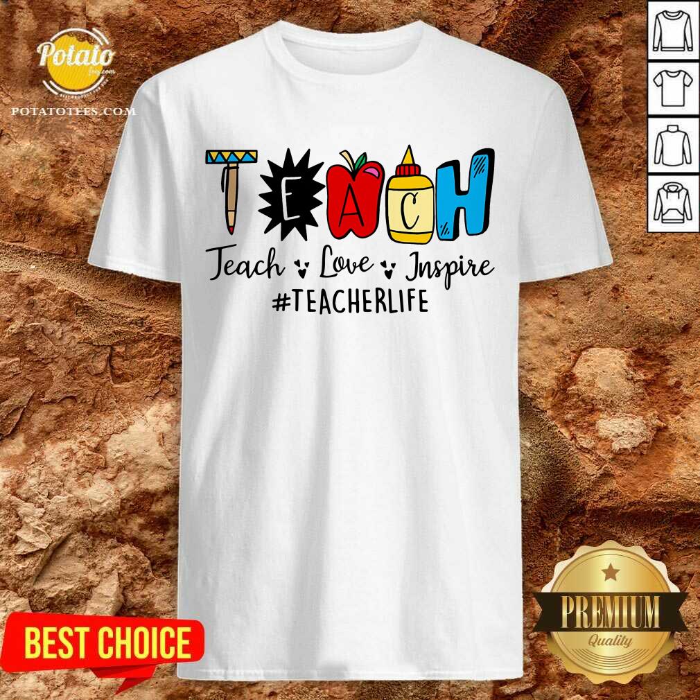 Gift Teach Love Inspire Teacher Life Shirt Gift Teach Love Inspire Teacher Life Shirt