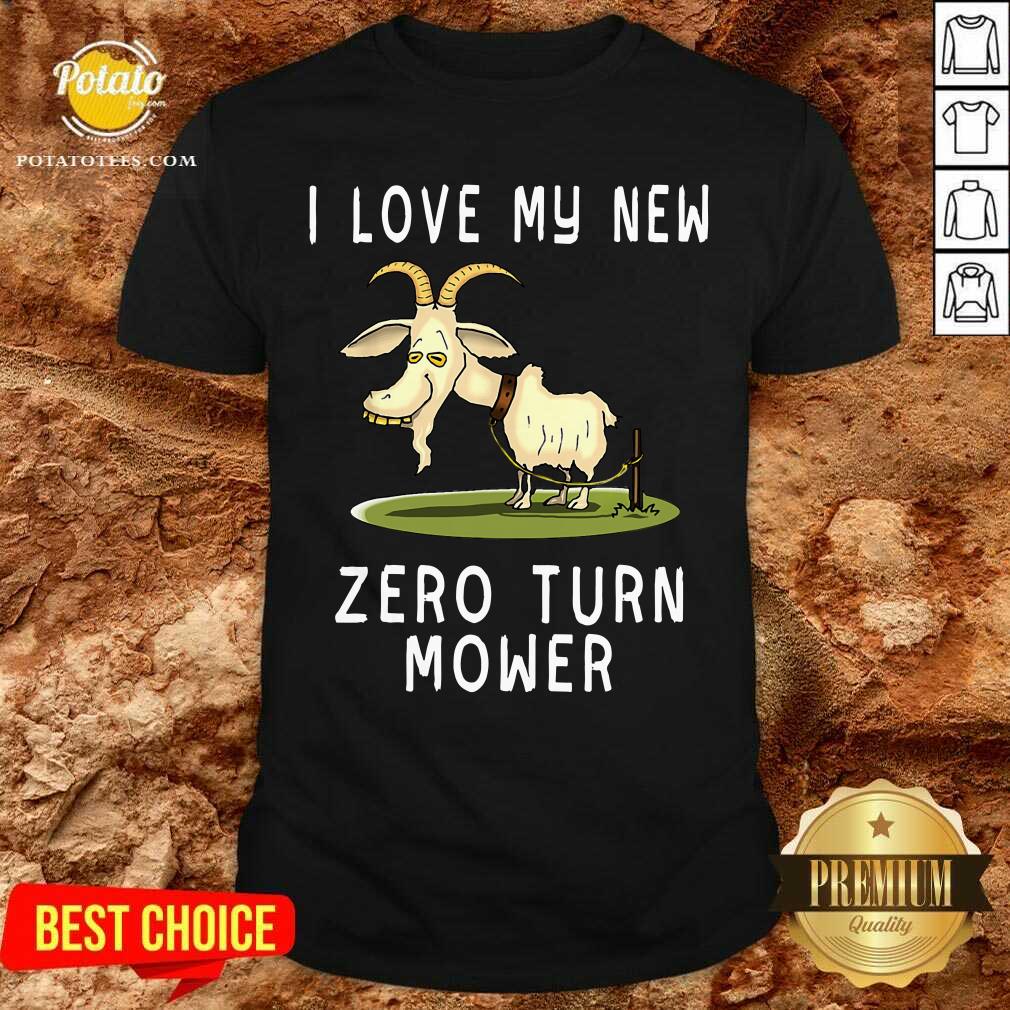 Goat I Love My New Zero Turn Mower Shirt Goat I Love My New Zero Turn Mower Shirt