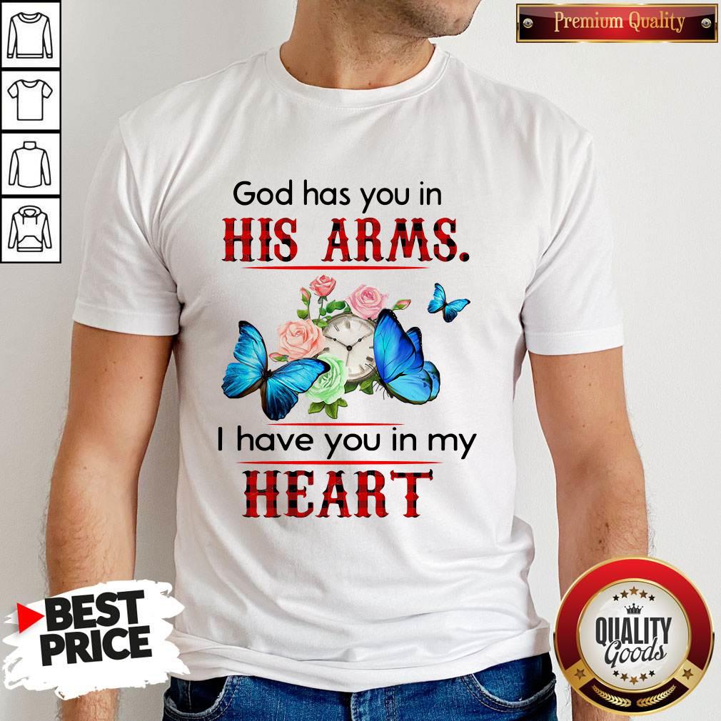 God Has You In His Arms I Have You In My Heart Shirt God Has You In His Arms I Have You In My Heart Shirt