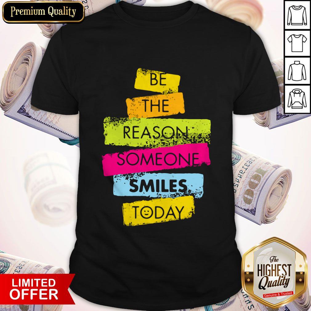 Good Be The Reason Someone Smiles Today Shirt Good Be The Reason Someone Smiles Today Shirt