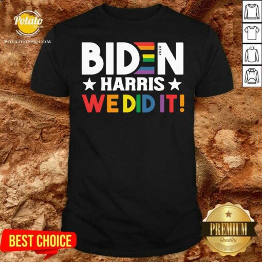 Good Biden Harris We Did It LGBT T Shirt