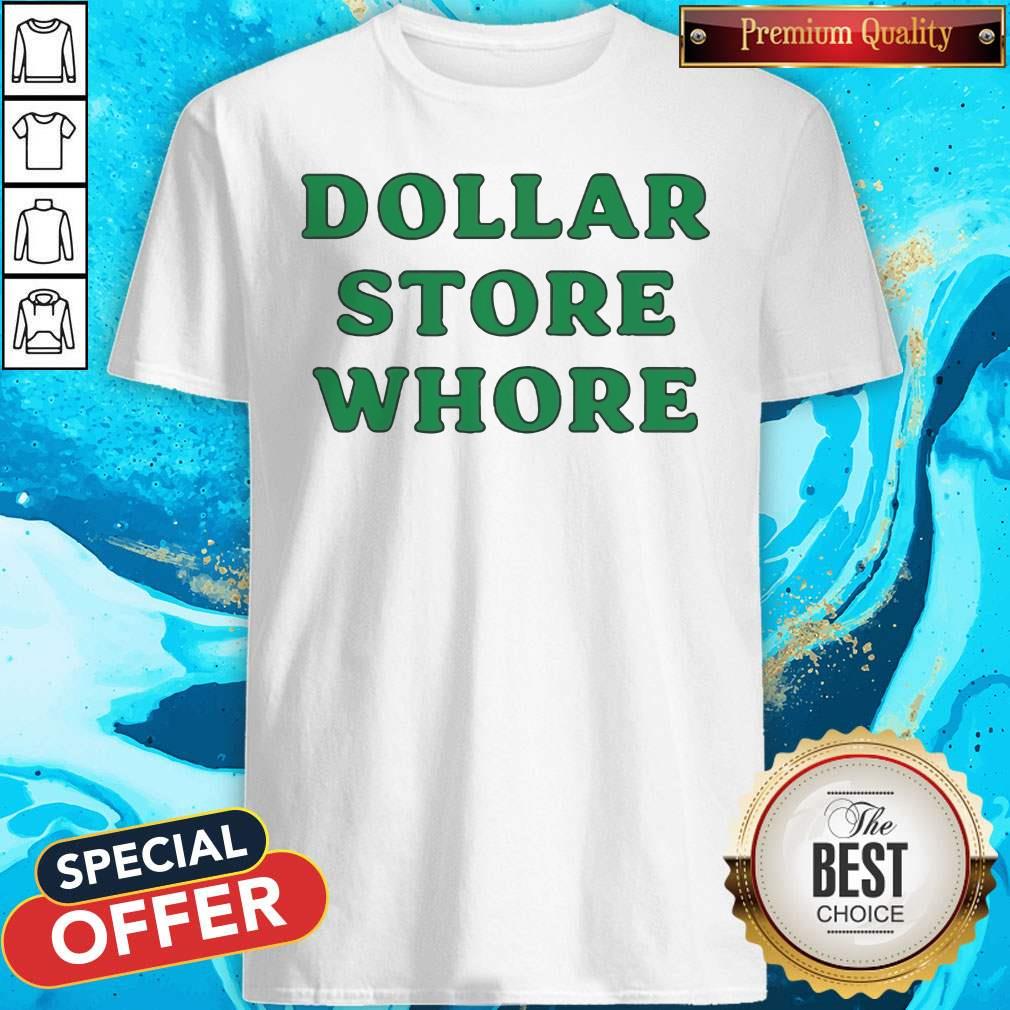 Good Dollar Store Whore Shirt Good Dollar Store Whore Shirt