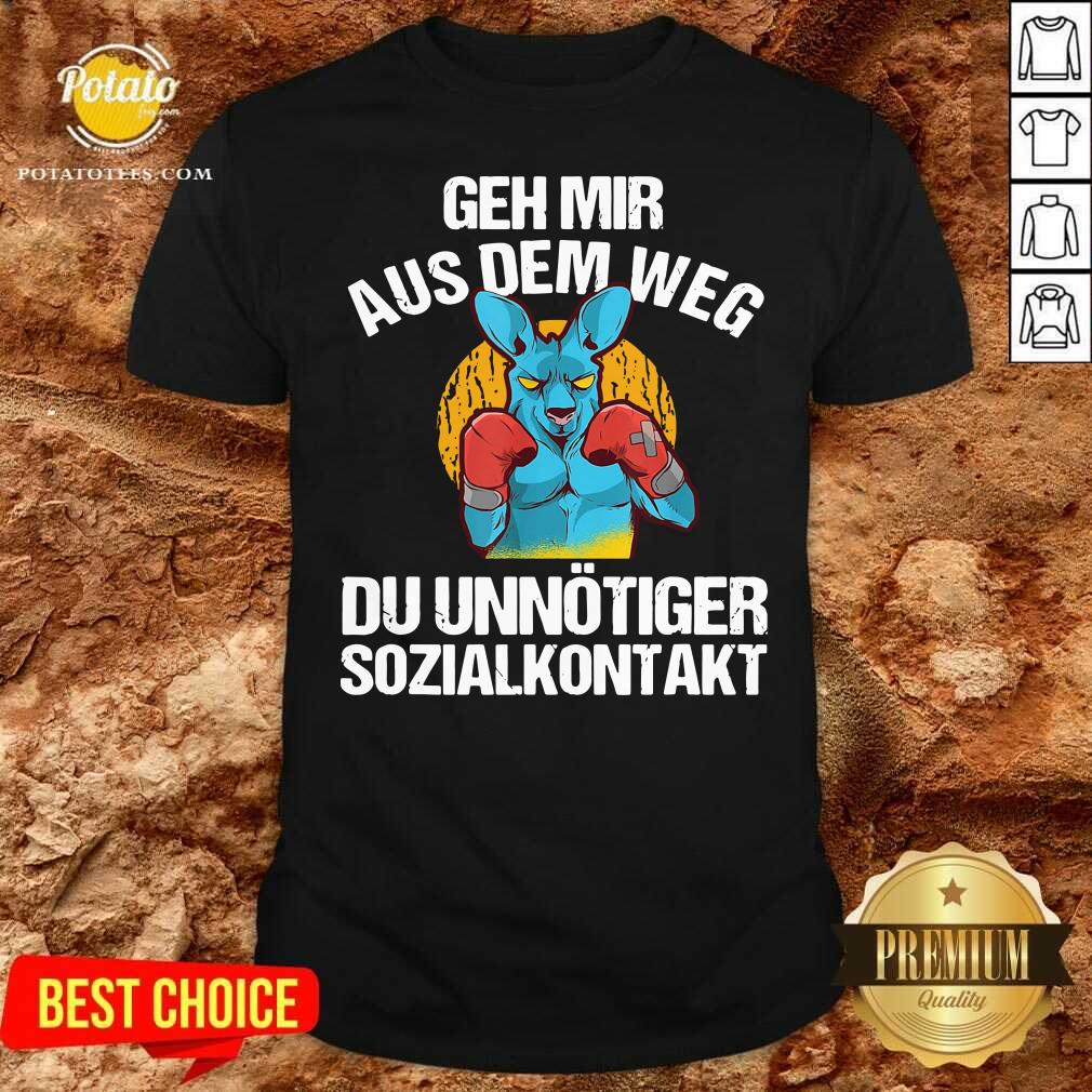 Good Geh Mir Aus Dem Weg Du Unn�tiger Sozialkontakt Lustiges Shirt Good Geh Mir Aus Dem Weg Du Unn�tiger Sozialkontakt Lustiges Shirt