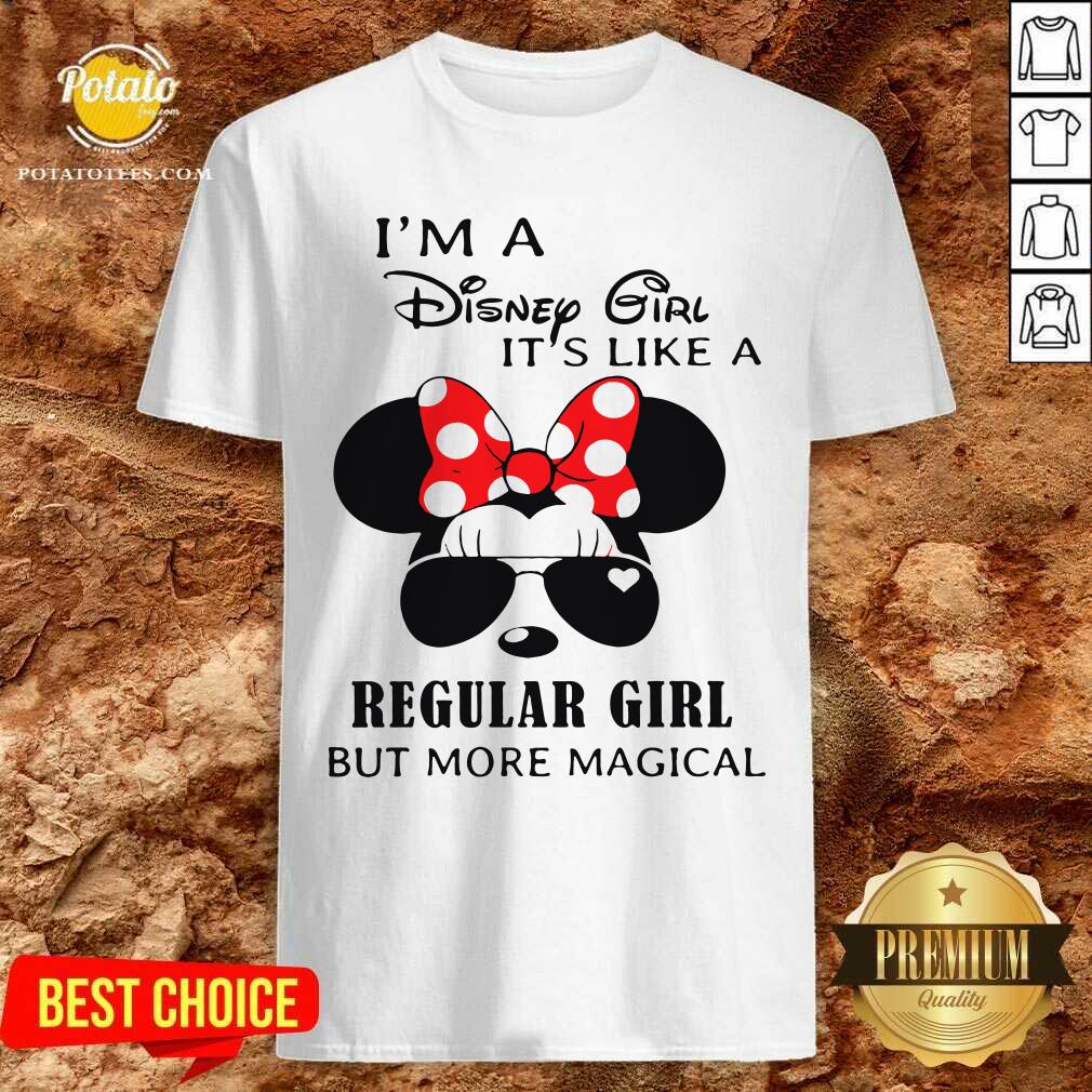 Good I’m A Disney Girl It’s Like A Regular Girl But More Magical Shirt Good I’m A Disney Girl It’s Like A Regular Girl But More Magical Shirt
