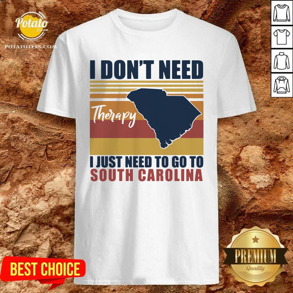 Good I Don’t Need Therapy I Just Need To Go South Carolina Vintage Shirt Good I Don’t Need Therapy I Just Need To Go South Carolina Vintage Shirt