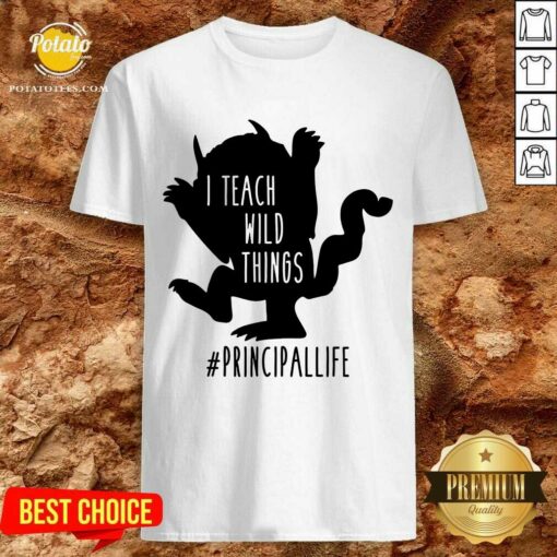 Good I Teach Wild Things Principallife Shirt