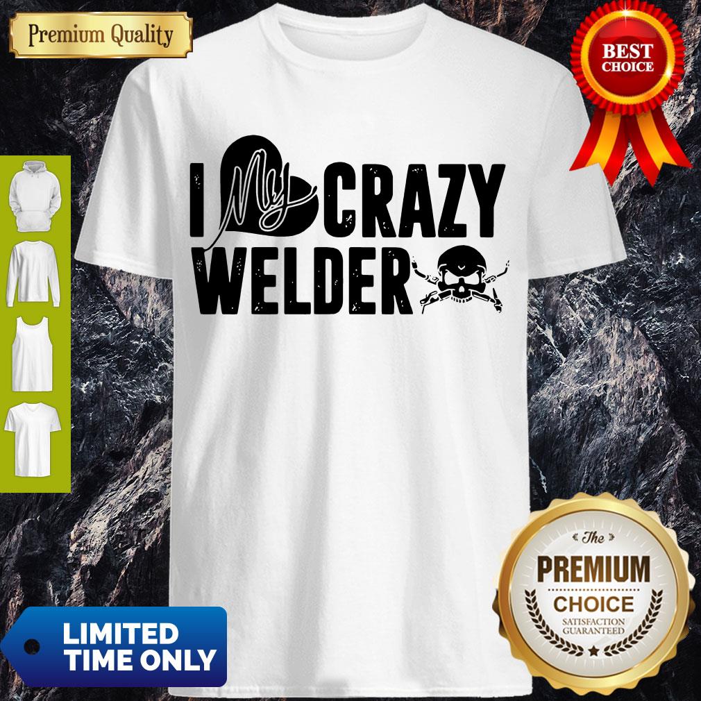 Good Skull I My Crazy Welder Heart Shirt Good Skull I My Crazy Welder Heart Shirt