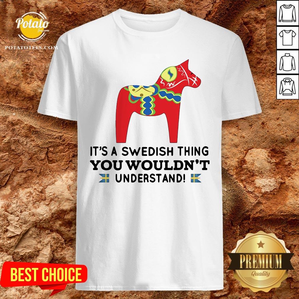 Good Unicorn Horse It’s A Swedish Thing You Wouldn’t Understand Shirt Good Unicorn Horse It’s A Swedish Thing You Wouldn’t Understand Shirt