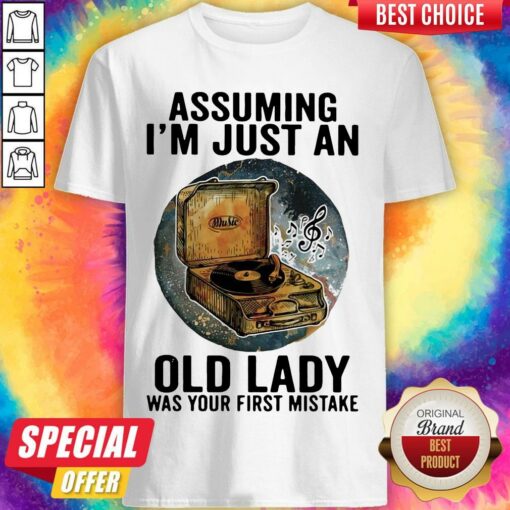 Gramophone Music Assuming I’m Just An Old Lady Was Your First Mistake Shirt