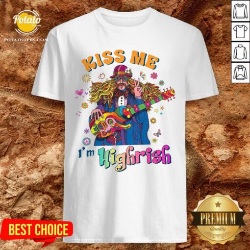 Great Hippie Kiss me Im Highrish Shirt