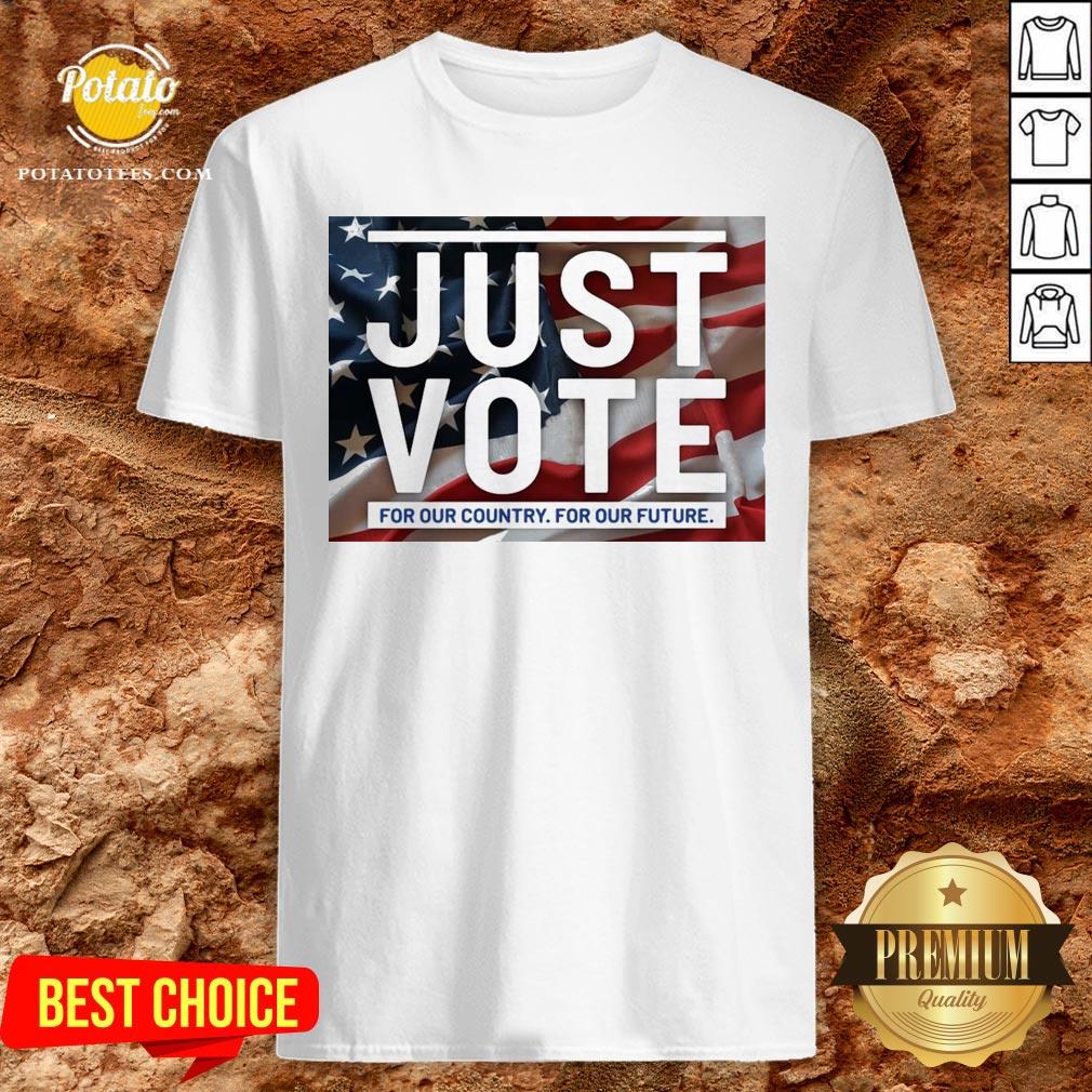 Great Just Vote For Our Country For Our Future Shirt Great Just Vote For Our Country For Our Future Shirt