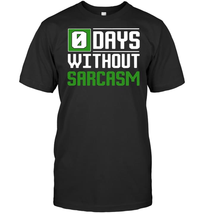 0 Days Without Sarcasm Shirt 0 Days Without Sarcasm Shirt