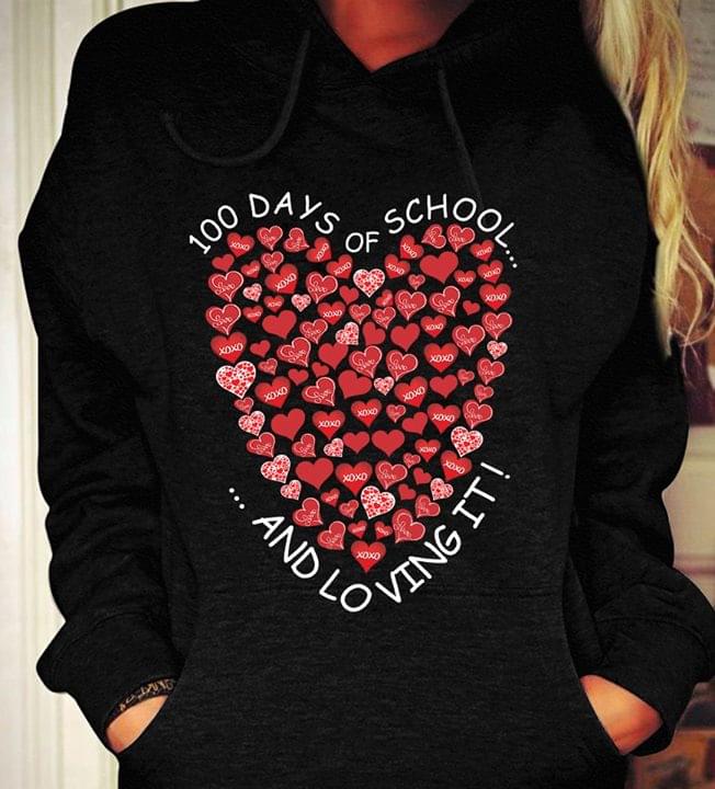 100 Days Of School And Loving It Hoodie 100 Days Of School And Loving It Hoodie