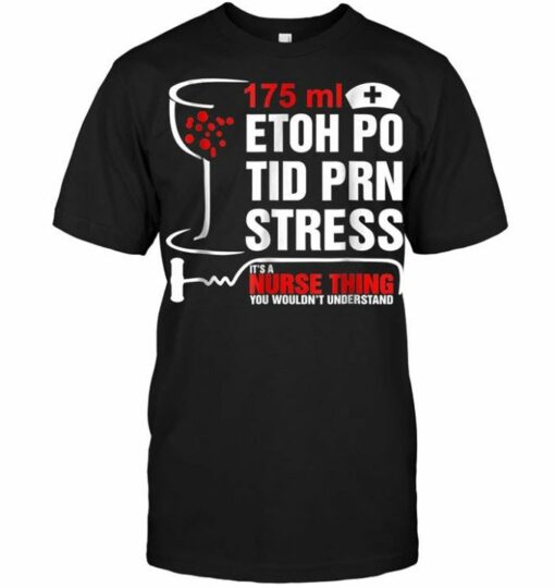 175ml Etoh Po Tid Prn Stress It’s A Nurse Thing Shirt