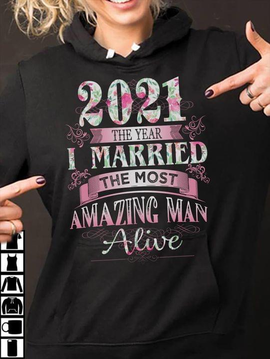 2021 The Year I Married The Most Amazing Man Alive Flowers Pink Shirt 2021 The Year I Married The Most Amazing Man Alive Flowers Pink Shirt