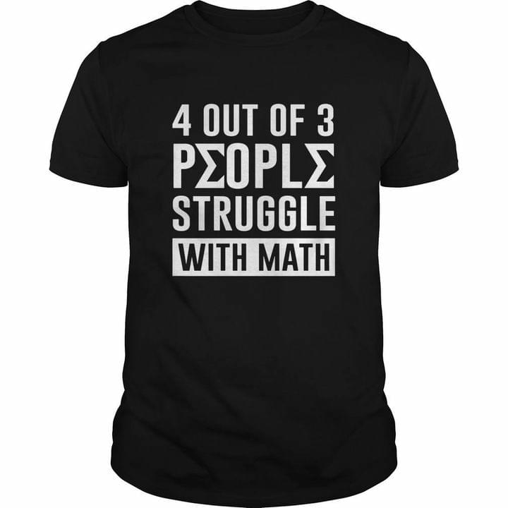 4 Out Of 3 People Struggle With Math Subject Life Quote Shirt 4 Out Of 3 People Struggle With Math Subject Life Quote Shirt