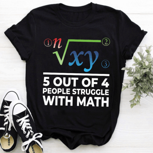 5 Out Of 4 People Struggle With Math Shirt