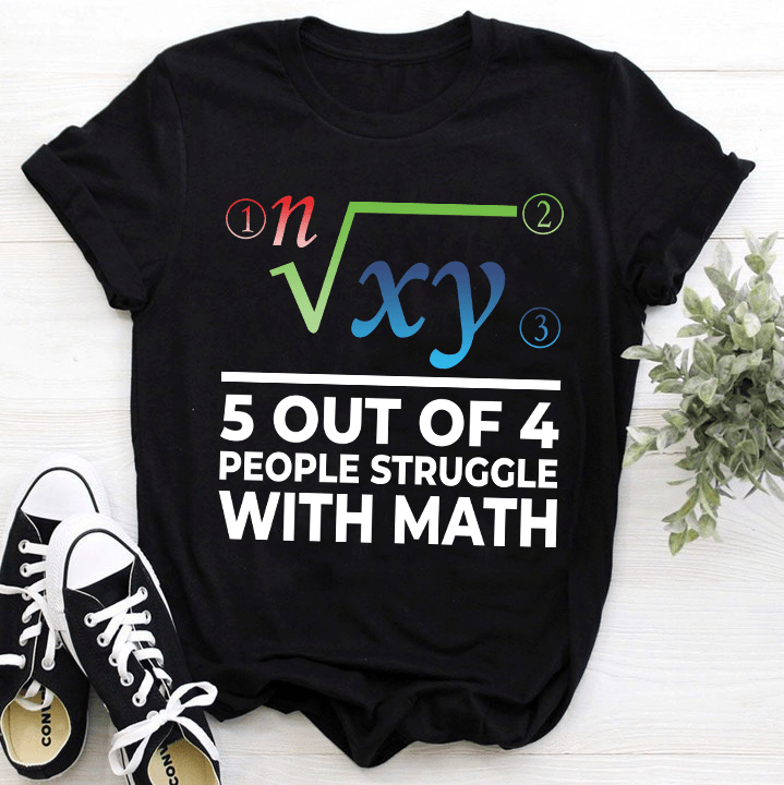 5 Out Of 4 People Struggle With Math Shirt 5 Out Of 4 People Struggle With Math Shirt