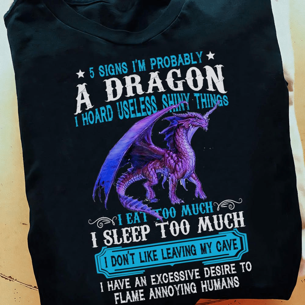 5 Signs I'm probably a Dragon I hard useless shiny things T-Shirt 5 Signs I'm probably a Dragon I hard useless shiny things T-Shirt