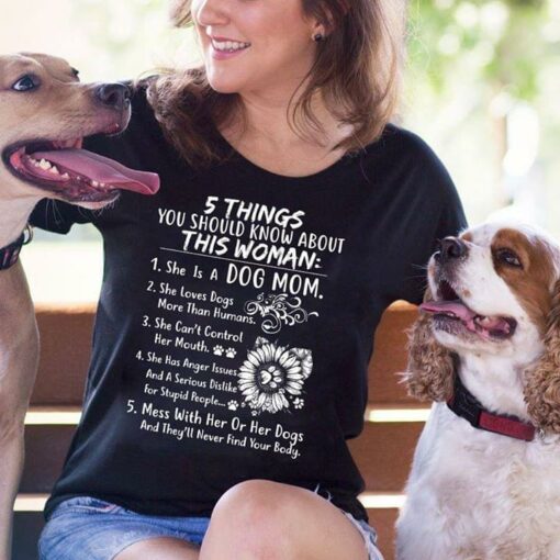 5 Things You Should Know About This Woman 1 She Is A Dog Mom 2 She Loves Dogs Shirt