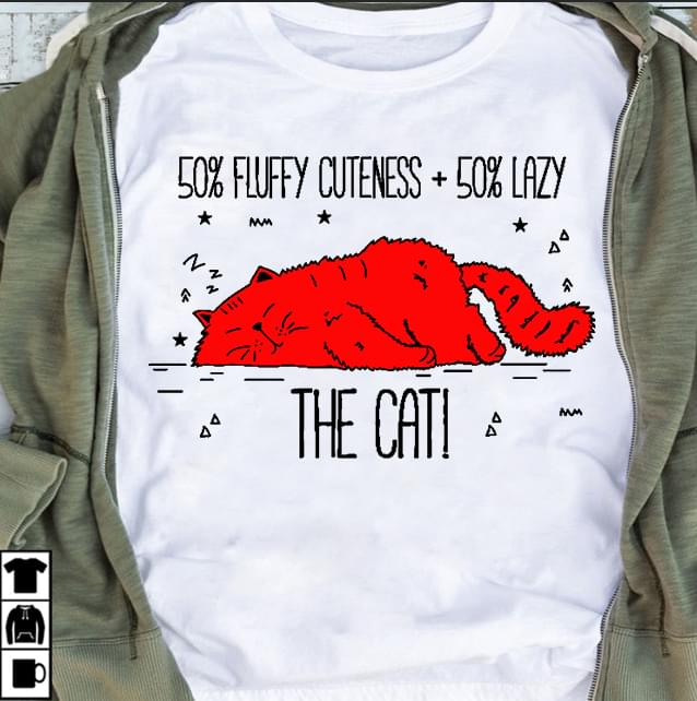 50 Fluffy Cuteness Lazy The Red Cat T-Shirt Sweatshirt Hoodie 50 Fluffy Cuteness Lazy The Red Cat T-Shirt Sweatshirt Hoodie
