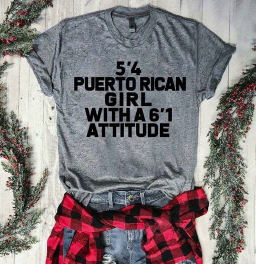5’4 Puerto Rican Girl With A 6’1 Attitude Shirt