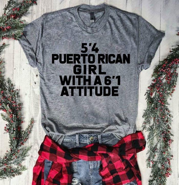 5'4 Puerto Rican Girl With A 6'1 Attitude Shirt 5'4 Puerto Rican Girl With A 6'1 Attitude Shirt