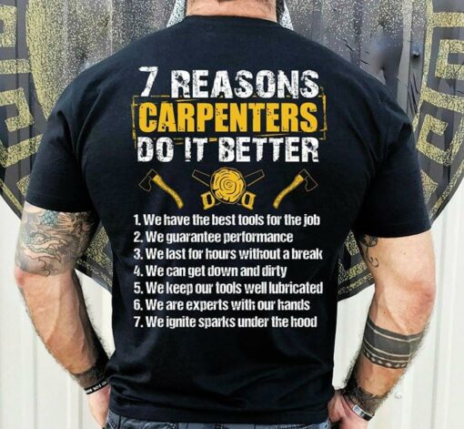 7 Reasons Carpenters Do It Better 1 We Have The Best Tools For The Job Shirt (Back Side)