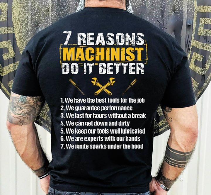 7 Reasons Machinist Do It Better 1 We Have The Best Tools For The Job Shirt (Back Side) 7 Reasons Machinist Do It Better 1 We Have The Best Tools For The Job Shirt (Back Side)