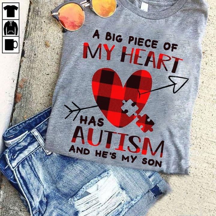 A Big Piece Of My Heart Has Autism And He's My Son Family Love Autism Heart Shirt A Big Piece Of My Heart Has Autism And He's My Son Family Love Autism Heart Shirt