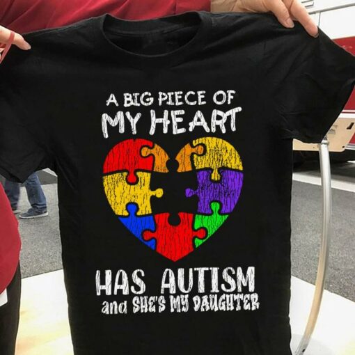 A Big Piece Of My Heart Has Autism And She’s My Daughter Family Love Autism Heart Shirt