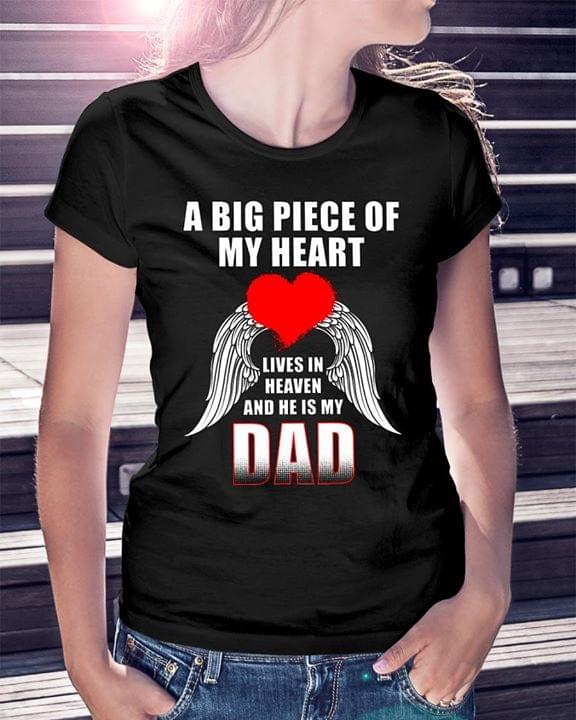 A Big Piece Of My Heart Lives In Heaven And He Is My Dad Shirt A Big Piece Of My Heart Lives In Heaven And He Is My Dad Shirt