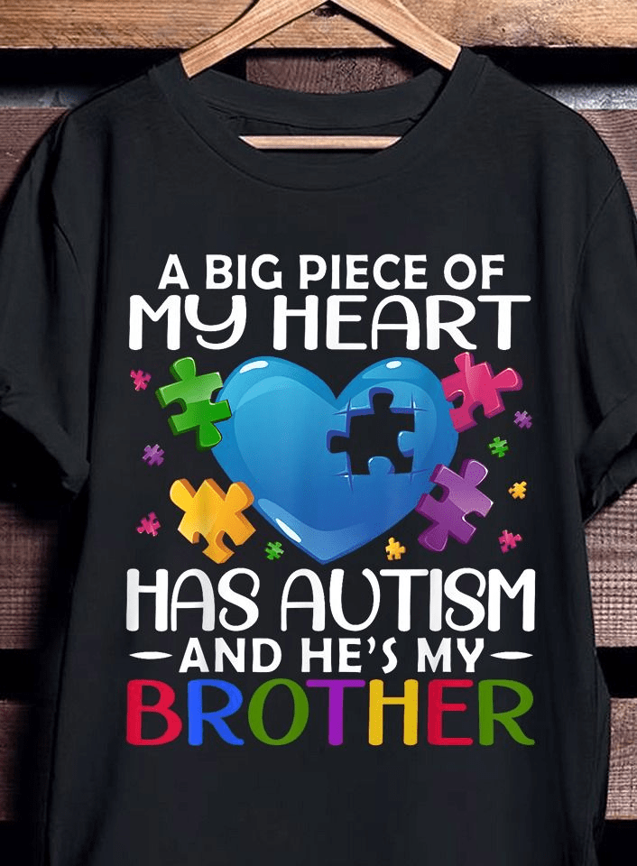 A Big Piece of My Heart has Autism and He's my Brother T-Shirt A Big Piece of My Heart has Autism and He's my Brother T-Shirt