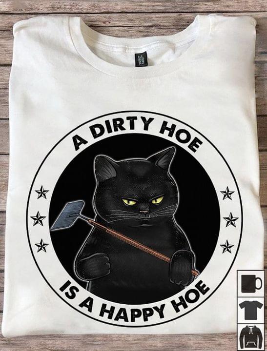 A Dirty Hoe Is A Happy Hoe Black Cat Holding Shovel Shirt A Dirty Hoe Is A Happy Hoe Black Cat Holding Shovel Shirt