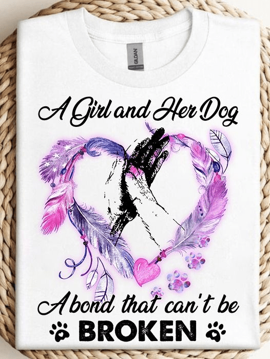A Girl and her Dog a bond that can't be Broken, Dog lover T-Shirt A Girl and her Dog a bond that can't be Broken, Dog lover T-Shirt