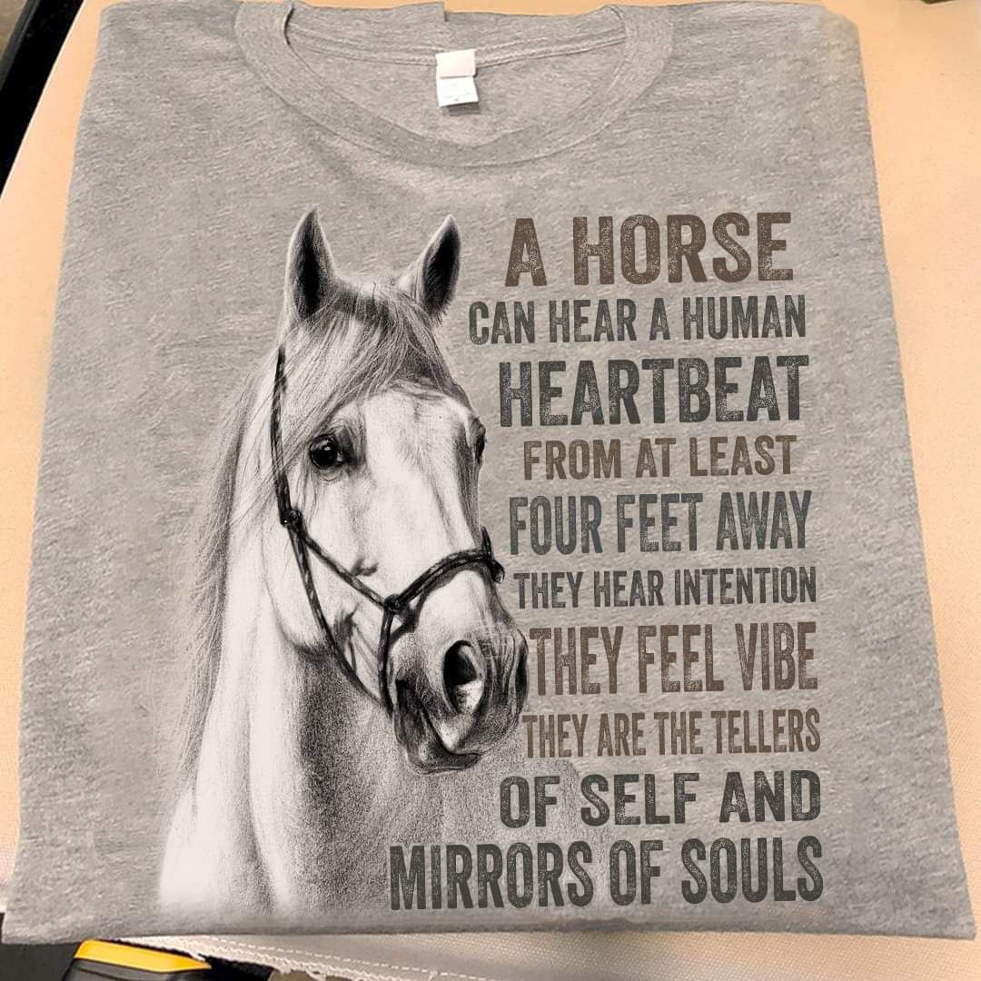 A Horse Can Hear A Human Heartbeat Soul Shirt A Horse Can Hear A Human Heartbeat Soul Shirt