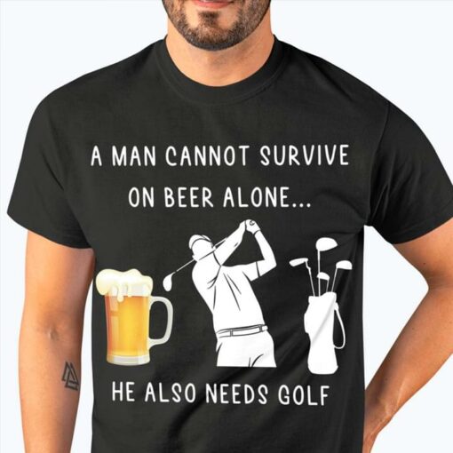 A Man Cannot Survive On Beer Alone He Also Need Golf Glass Of Beer Golf Player Bag Shirt