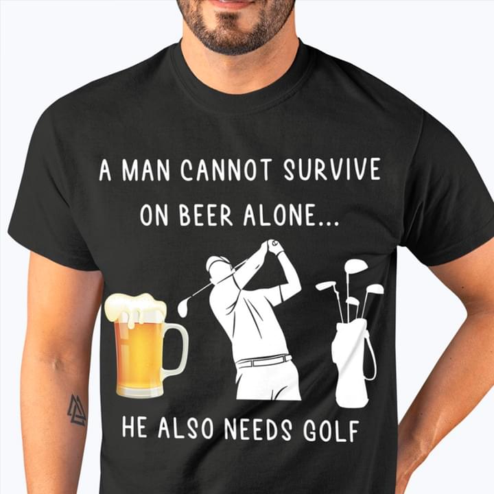 A Man Cannot Survive On Beer Alone He Also Need Golf Glass Of Beer Golf Player Bag Shirt A Man Cannot Survive On Beer Alone He Also Need Golf Glass Of Beer Golf Player Bag Shirt