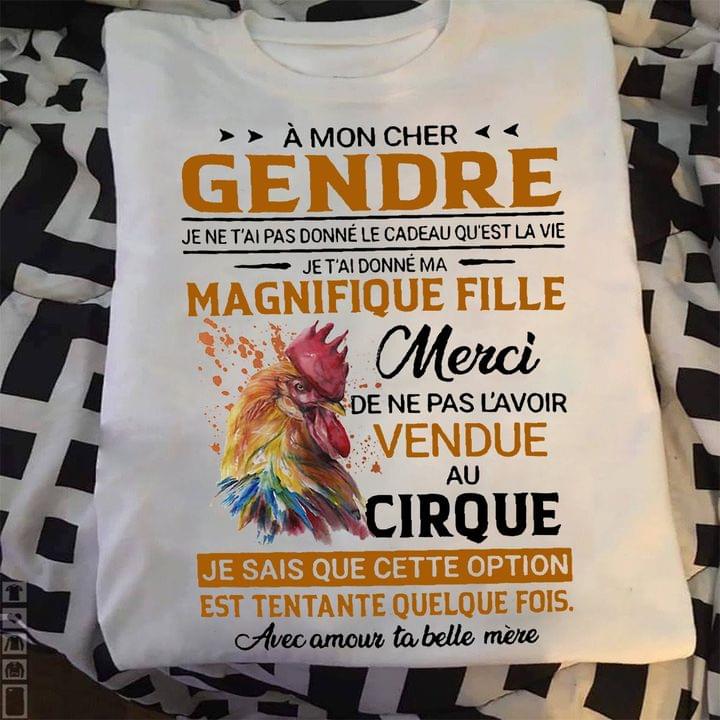 A Mon Cher Gendre Je Ne T'ai Pas Donne Le Cadeau Qu'est La Vie Je T'ai Donne Ma Magnifique Fille Merci French Quote Chicken Shirt A Mon Cher Gendre Je Ne T'ai Pas Donne Le Cadeau Qu'est La Vie Je T'ai Donne Ma Magnifique Fille Merci French Quote Chicken Shirt